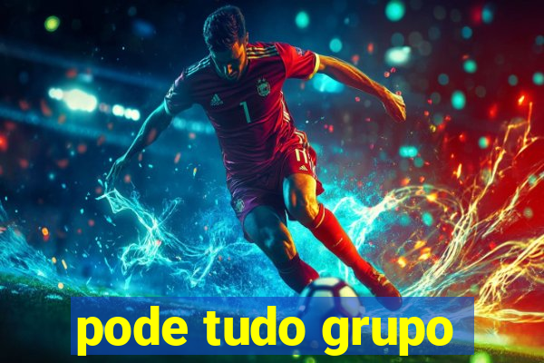 pode tudo grupo